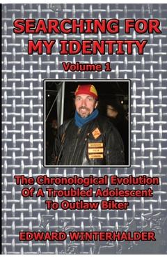 Coperta cărții 'Searching For My Identity (Volume 1): The Chronological Evolution Of A Troubled Adolescent To Outlaw Biker - Edward'