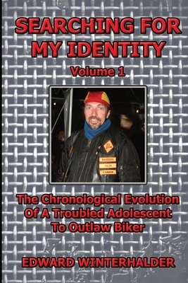 Coperta cărții 'Searching For My Identity (Volume 1): The Chronological Evolution Of A Troubled Adolescent To Outlaw Biker - Edward'