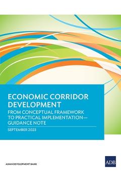 Coperta cărții 'Economic Corridor Development: From Conceptual Framework to Practical Implementation - Guidance Note -'
