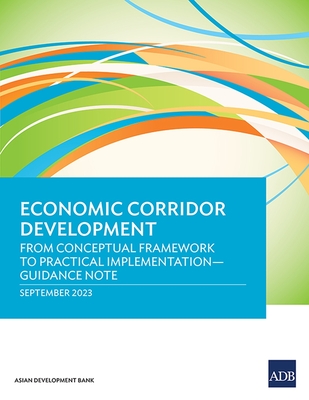 Coperta cărții 'Economic Corridor Development: From Conceptual Framework to Practical Implementation - Guidance Note -'