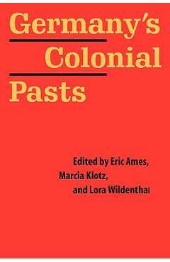 Poza produsului Germany's Colonial Pasts - Eric Ames