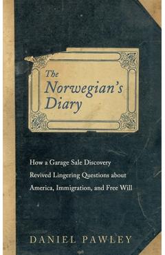 Coperta cărții 'The Norwegian's Diary: How a Garage Sale Discovery Revived Lingering Questions about America, Immigration, and Free'