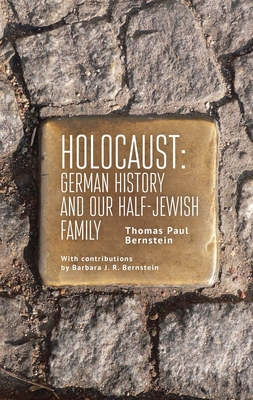 Holocaust: German History and Our Half-Jewish Family - Thomas Paul Bernstein