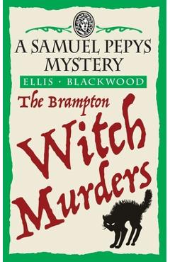 Coperta cărții 'The Brampton Witch Murders: The Samuel Pepys Mysteries Book 1 - Ellis Blackwood'