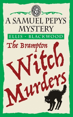 The Brampton Witch Murders: The Samuel Pepys Mysteries Book 1 - Ellis Blackwood