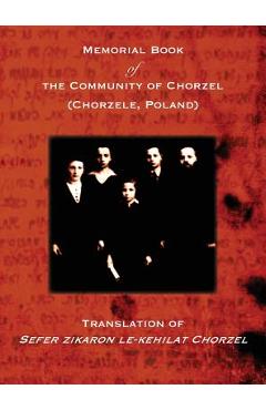 Coperta cărții 'Memorial Book of the Community of Chorzel (Chorzele, Poland): Translation of Sefer zikaron le-kehilat Chorzel - L. Losh'
