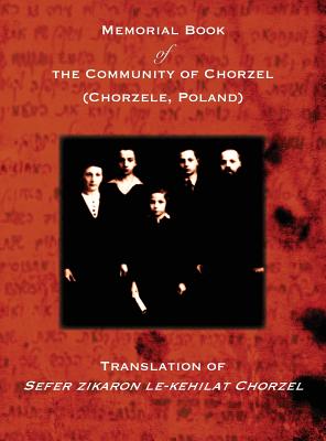 Coperta cărții 'Memorial Book of the Community of Chorzel (Chorzele, Poland): Translation of Sefer zikaron le-kehilat Chorzel - L. Losh'