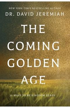 Coperta cărții 'The Coming Golden Age: 31 Ways to be Kingdom Ready - David Jeremiah'
