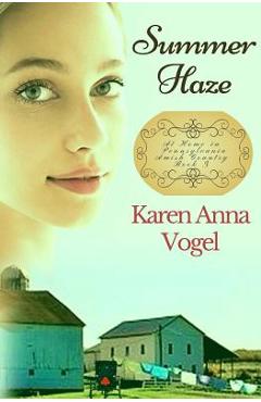 Coperta cărții 'Summer Haze: At Home in Pennsylvania Amish Country - Karen Anna Vogel'