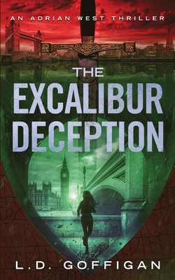 The Excalibur Deception: An Archaeological Thriller - L. D. Goffigan