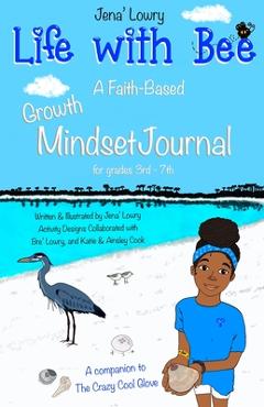 Life with Bee: A Faith-Based Growth Mindset Journal for Grades 3rd - 7th - Jena' Lowry