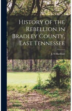 Coperta cărții 'History of the Rebellion in Bradley County, East Tennessee - J. S. Hurlburt'