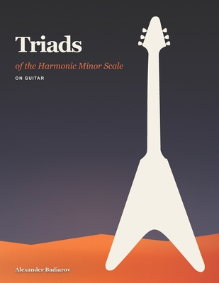 Coperta cărții 'Triads of the Harmonic Minor Scale on Guitar - Alexander Badiarov'