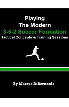Coperta cărții 'Playing The Modern 3-5-2 Soccer Formation: Tactical Concepts & Training Sessions - Marcus Dibernardo'