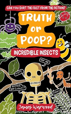Truth or Poop? Incredible Insects - James Warwood