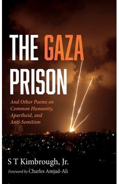 Coperta cărții 'The Gaza Prison: And Other Poems on Common Humanity, Apartheid, and Anti-Semitism - S. T. Kimbrough'