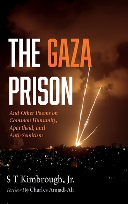 Coperta cărții 'The Gaza Prison: And Other Poems on Common Humanity, Apartheid, and Anti-Semitism - S. T. Kimbrough'