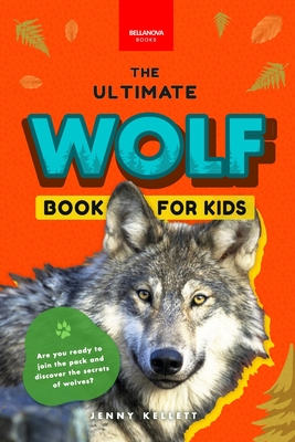 Wolves The Ultimate Wolf Book for Kids: 100+ Amazing Wolf Facts, Photos, Quiz + More - Jenny Kellett