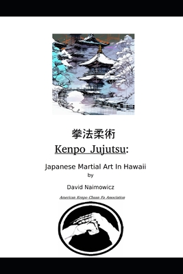 Kenpo Jujutsu: Japanese Martial Art In Hawaii - David Naimowicz