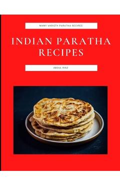 Coperta cărții 'Indian Paratha Recipes: Many Variety Paratha Recipes - Abdul Riaz'