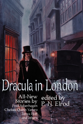 Dracula in London: All New Stories by Fred Saberhage, Chelsea Quinn Yarbro, Tanya Huff, and others. - P. N. Elrod