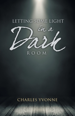 Letting some Light in a Dark Room - Charles Yvonne