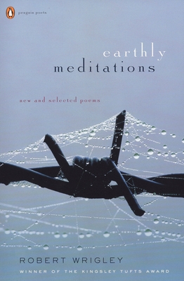 Coperta cărții 'Earthly Meditations: New and Selected Poems - Robert Wrigley'