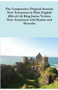 Coperta cărții 'The Comparative 1st Century Aramaic Bible in Plain English (8th ed.) & King James Version New Testament with Psalms and'