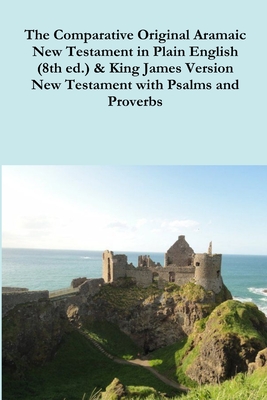 Coperta cărții 'The Comparative 1st Century Aramaic Bible in Plain English (8th ed.) & King James Version New Testament with Psalms and'