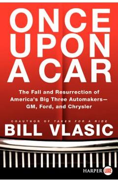 Coperta cărții 'Once Upon a Car: The Fall and Resurrection of America's Big Three Auto Makers--Gm, Ford, and Chrysler - Bill Vlasic'