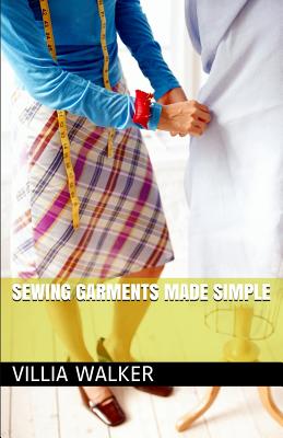 Sewing Garments Made Simple - Villia Walker