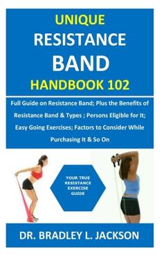 Coperta cărții 'Unique Resistance Band Handbook 102: Full Guide on Resistance Band; Plus the Benefits of Resistance Band&Types; Persons'