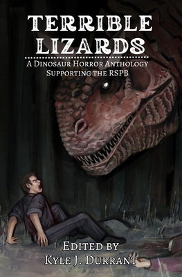 Terrible Lizards: A Dinosaur Horror Anthology Supporting the RSPB - Kyle J. Durrant