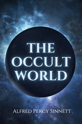 The Occult World - Alfred Percy Sinnett