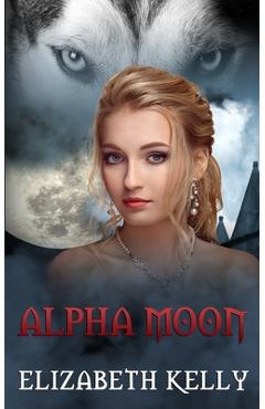 Coperta cărții 'Alpha Moon - Elizabeth Kelly'