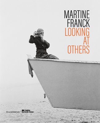 Martine Franck: Looking at Others - Martine Franck