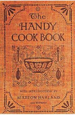 Coperta cărții 'The Handy Cookbook - 1900 Reprint: With A Familiar Talk On Cookery - Marion Harland'