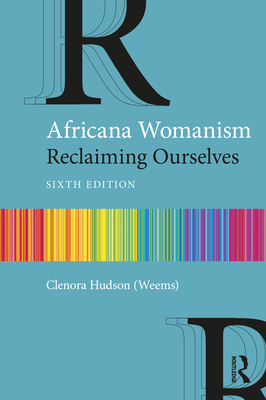 Africana Womanism: Reclaiming Ourselves - Clenora Hudson (weems)
