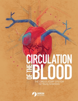 Circulation of the Blood: The circulatory system for Young Scientists - Heron Books