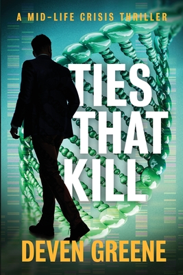 Coperta cărții 'Ties That Kill: A Midlife Crisis Thriller - Deven Greene'