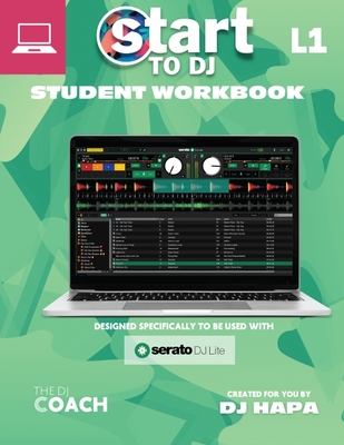 Start to DJ - Workbook Level 1: Green Edition - For Laptops/Desktops - Dj Hapa