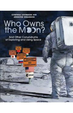 Who Owns the Moon?: And Other Conundrums of Exploring and Using Space - Cynthia Levinson