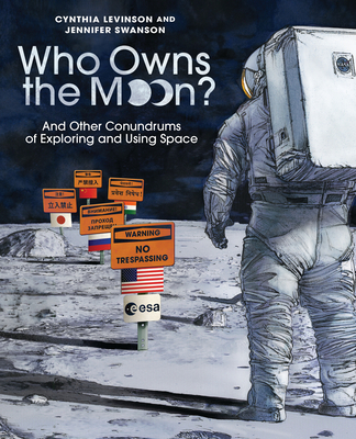 Who Owns the Moon?: And Other Conundrums of Exploring and Using Space - Cynthia Levinson