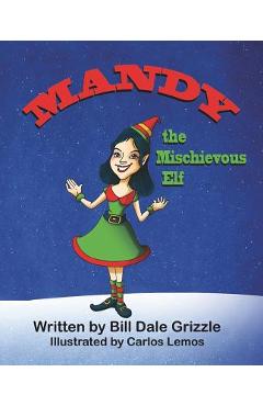 Coperta cărții 'Mandy the Mischievous Elf - Bill Dale Grizzle'