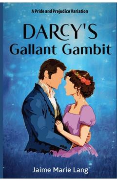 Coperta cărții 'Darcy's Gallant Gambit: A Pride and Prejudice Variation - Jaime Marie Lang'