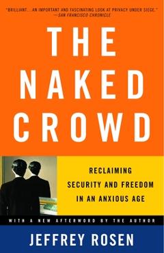Poza produsului The Naked Crowd: Reclaiming Security and Freedom in an Anxious Age - Jeffrey Rosen