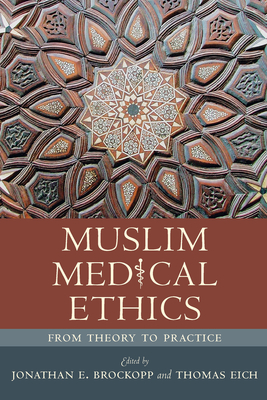 Muslim Medical Ethics: From Theory to Practice - Jonathan E. Brockopp