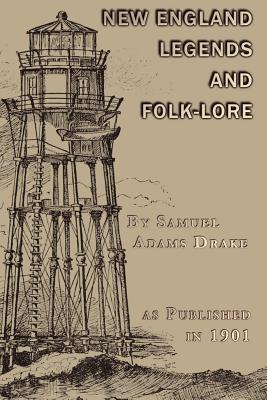 A Book of New England Legends and Folk Lore - Samuel Adams Drake