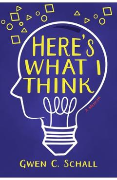 Coperta cărții 'Here's What I Think - Gwen C. Schall'