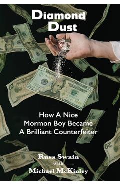 Coperta cărții 'Diamond Dust: How A Nice Mormon Boy Became A Brilliant Counterfeiter - Russ Swain'
